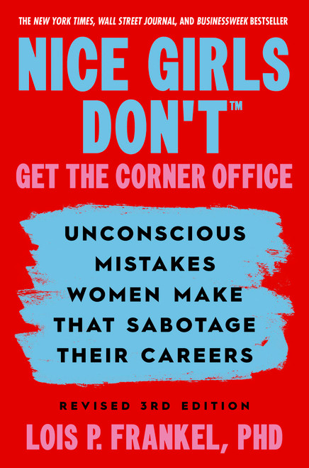 Nice Girls Don't Get the Corner Office (Unconscious Mistakes Women Make that Sabotage their Careers, Revised 3rd Edition) - 9781538780312 by Lois P. Frankel, 9781538780312