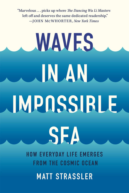 Waves in an Impossible Sea (How Everyday Life Emerges from the Cosmic Ocean) - 9781541603370 by Matt Strassler, 9781541603370