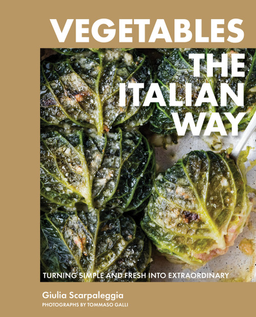Vegetables the Italian Way (Turning Simple and Fresh into Extraordinary) by Giulia Scarpaleggia, 9781648294679