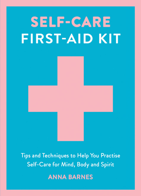 Self-Care First-Aid Kit (Tips and Techniques to Help You Practise Self-Care for Mind, Body and Spirit) (Miniature Edition) by Anna Barnes, 9781837997510