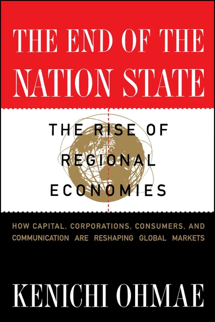 End of the Nation State (The Rise of Regional Economies) by Kenichi Ohmae, 9780684825281