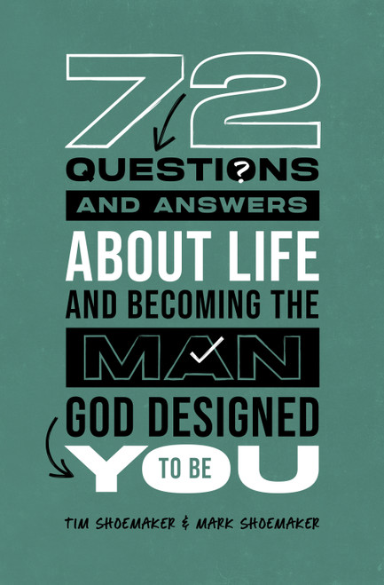 72 Questions (and Answers) About Life and Becoming the Man God Designed You to Be by Tim Shoemaker, Mark Shoemaker, 9780802436238