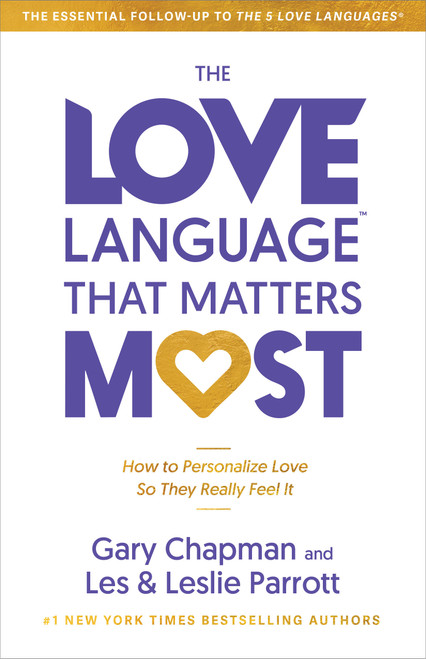 The Love Language™ That Matters Most (How to Personalize Love So They Really Feel It) by Gary Chapman, Leslie Parrott, Les Parrott, 9780802438904