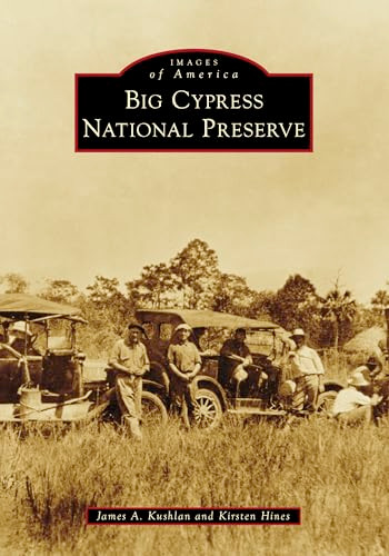 Big Cypress National Preserve by James A. Kushlan, Kirsten Hines, 9781467162982