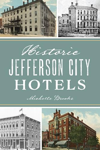 Historic Jefferson City Hotels by Michelle Brooks, 9781467157513