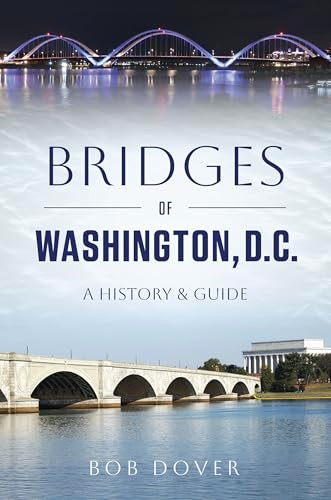 Bridges of Washington, D.C. (A History & Guide) by Bob Dover, 9781467170048