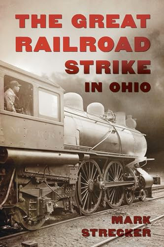 The Great Railroad Strike in Ohio by Mark Strecker, 9781467170857