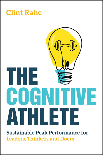 The Cognitive Athlete (Sustainable Peak Performance for Leaders, Thinkers and Doers) by Clint Rahe, 9781394375370