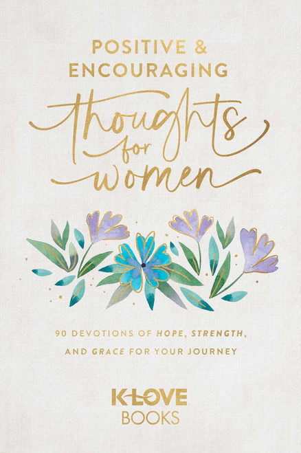Positive and Encouraging Thoughts for Women (90 Devotions of Hope, Strength, and Grace for Your Journey) by K-LOVE Books, Suzanne Gosselin, 9781637635100