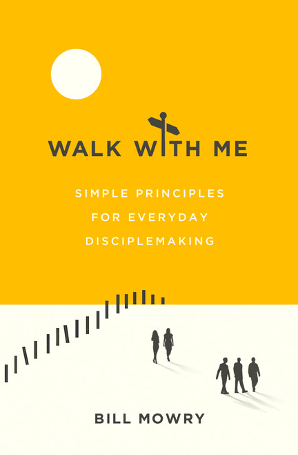 Walk with Me (Simple Principles for Everyday Disciplemaking) by Bill Mowry, 9780802420299