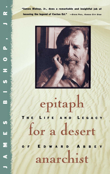 Epitaph For A Desert Anarchist (The Life And Legacy Of Edward Abbey) by James Bishop, 9780684804392