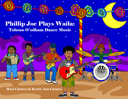Phillip Joe Plays Waila (Tohono O'odham Dance Music) by Husi Cázares, Kerrie Ann Cázares, 9798992176322