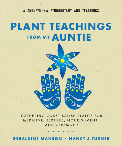 Plant Teachings from My Auntie (Gathering Coast Salish Plants for Medicine, Textiles, Nourishment, and Ceremony) by Geraldine Manson, Nancy J. Turner, 9781774060322