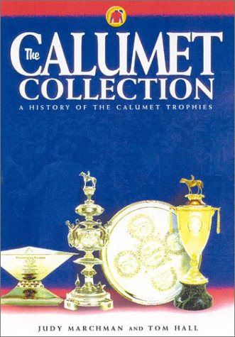 The Calumet Collection (A History of the Calumet Trophies) by Judy L. Marchman, 9781581500776