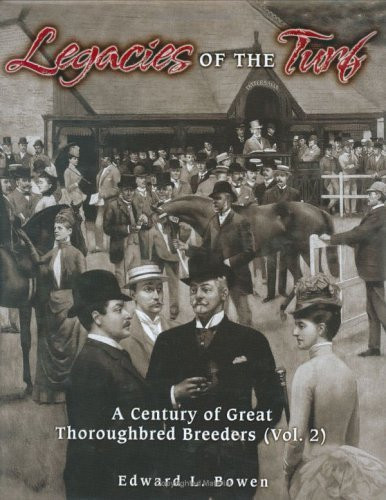 Legacies of the Turf (A Century of Great Thoroughbred Breeders V2) by Edward L. Bowen, 9781581501179