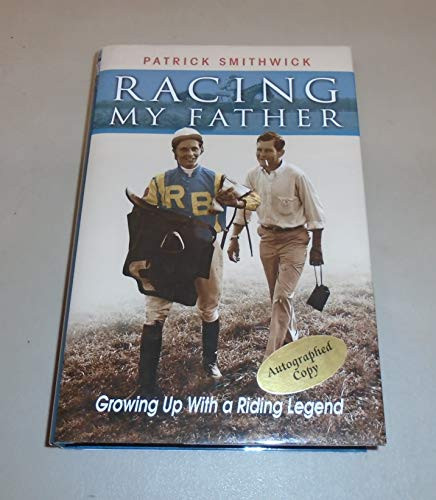 Racing My Father (Growing Up with a Riding Legend) by Patrick Smithwick, 9781581501407