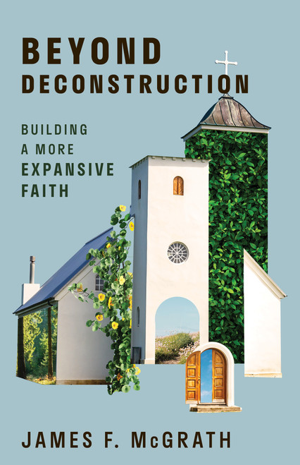 Beyond Deconstruction (Building a More Expansive Faith) by James F. McGrath, 9780802884596