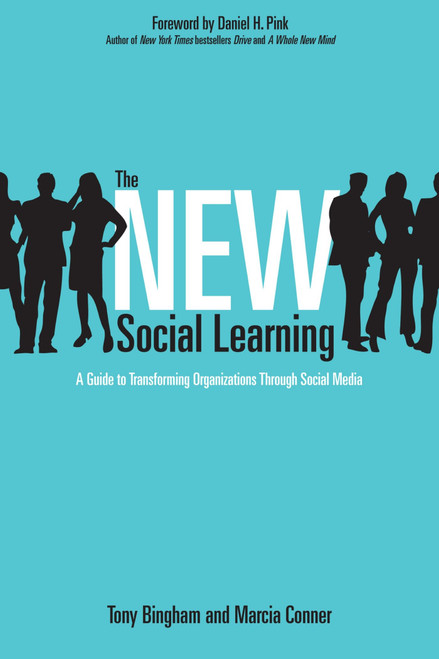 The New Social Learning (A Guide to Transforming Organizations Through Social Media) by Tony Bingham, 9781605097022