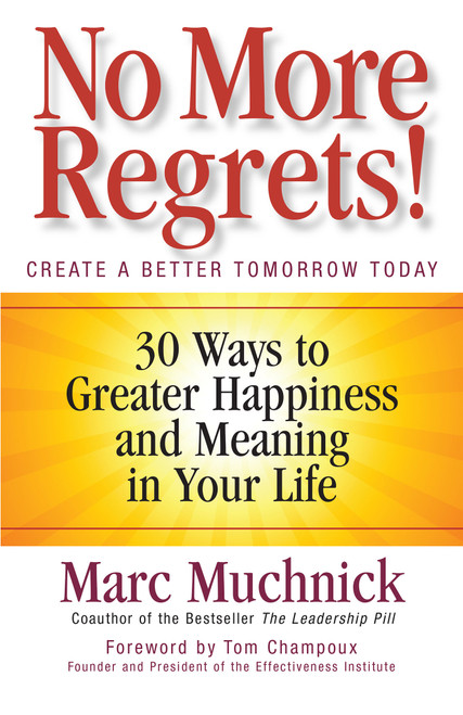 No More Regrets! (30 Ways to Greater Happiness and Meaning in Your Life) by Marc Muchnick, 9781605098869