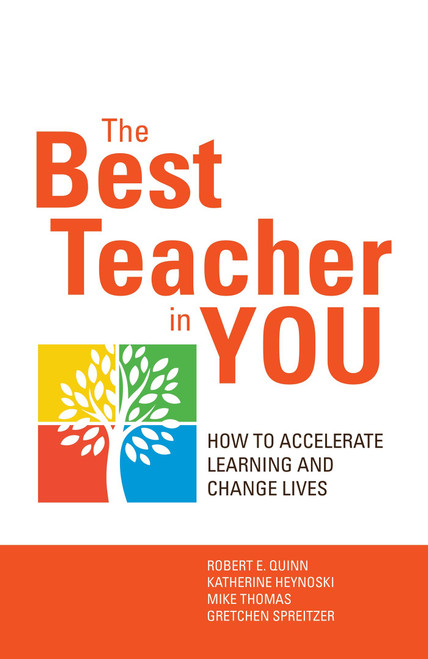 The Best Teacher in You (How to Accelerate Learning and Change Lives) by Robert Quinn, Kate Heynoski, Michael Thomas, Gretchen Spreitzer, 9781626561786