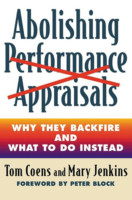 Abolishing Performance Appraisals (Why They Backfire and What to Do Instead) by Tom Coens, Mary Jenkins, 9781576752005