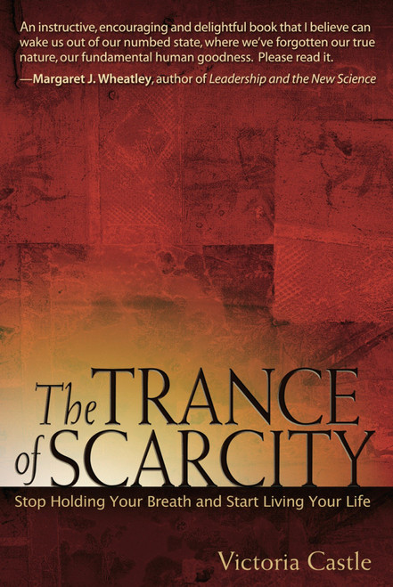 The Trance of Scarcity (Stop Holding Your Breath and Start Living Your Life) by Victoria Castle, 9781576754399