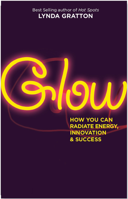 Glow (How You Can Radiate Energy, Innovation, and Success) by Lynda Gratton, 9781576757680