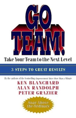 Go Team! (Take Your Team to the Next Level) by Ken Blanchard, Alan Randolph, Peter Grazier, 9781576754474