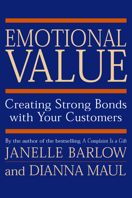 Emotional Value (Creating Strong Bonds with Your Customers) by Janelle Barlow, Dianna Maul, 9781576750797