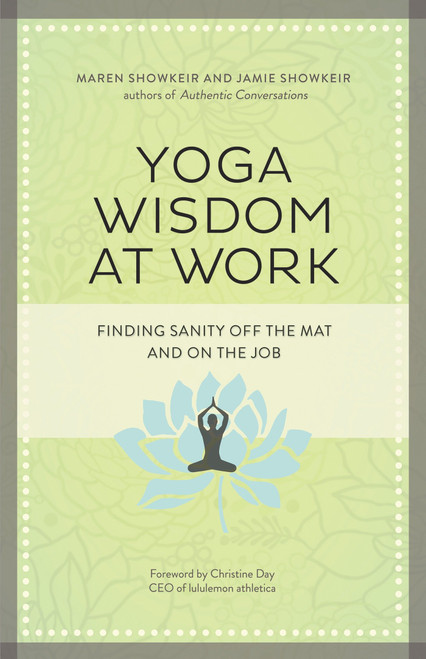 Yoga Wisdom at Work (Finding Sanity Off the Mat and On the Job) by Maren Showkeir, James Showkeir, 9781609947972