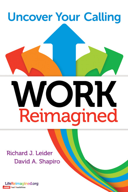 Work Reimagined (Uncover Your Calling) by Richard J. Leider, David A. Shapiro, 9781626565586