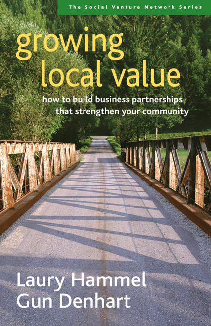 Growing Local Value (How to Build Business Partnerships That Strengthen Your Community) by Laury Hammel, Gun Denhart, 9781576753712