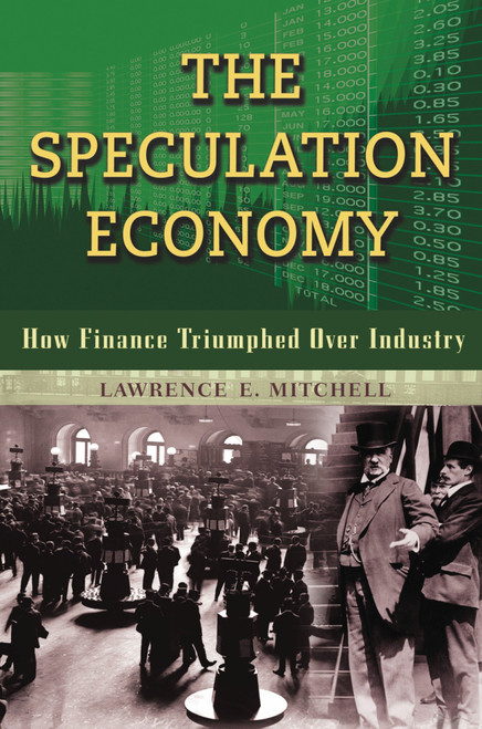 The Speculation Economy (How Finance Triumphed Over Industry) - 9781576756287 by Lawrence E. Mitchell, 9781576756287