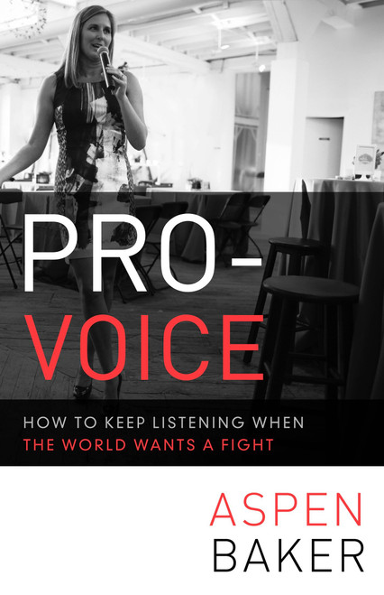 Pro-Voice (How to Keep Listening When the World Wants a Fight) by Aspen Baker, 9781626561106