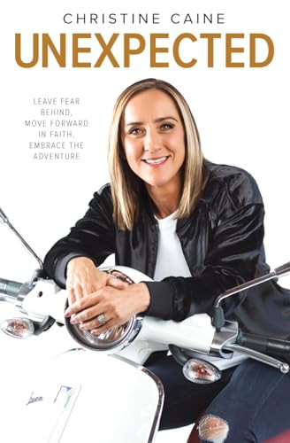 Unexpected (Leave Fear Behind, Move Forward in Faith, Embrace the Adventure) by Christine Caine, 9781400256570