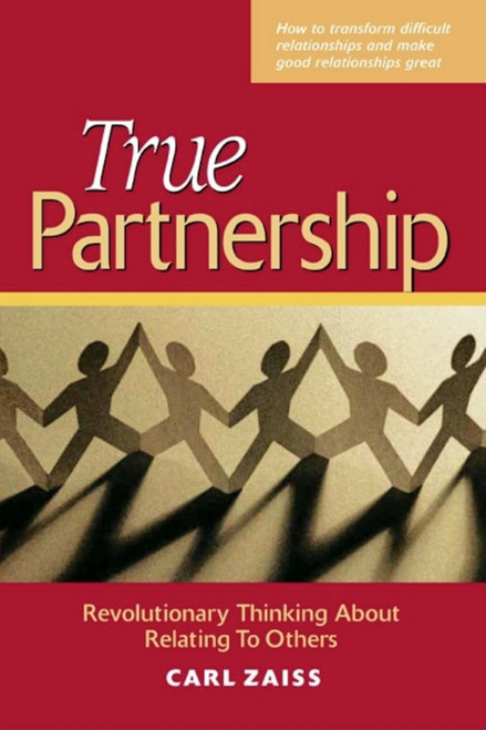 True Partnership (Revolutionary Thinking about Relating to Others) by Carl Zaiss, 9781576751664