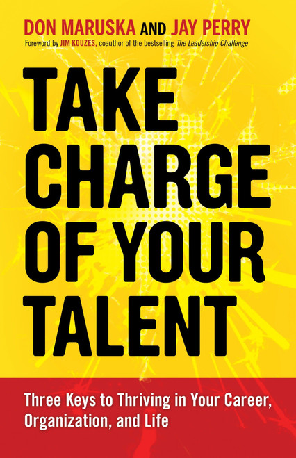 Take Charge of Your Talent (Three Keys to Thriving in Your Career, Organization, and Life) by Don Maruska, Jay Perry, 9781609947231