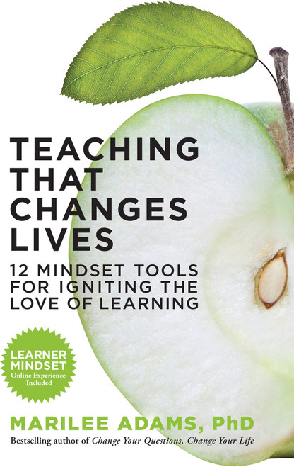 Teaching That Changes Lives (12 Mindset Tools for Igniting the Love of Learning) by Marilee Adams, Ph.D., 9781609945695