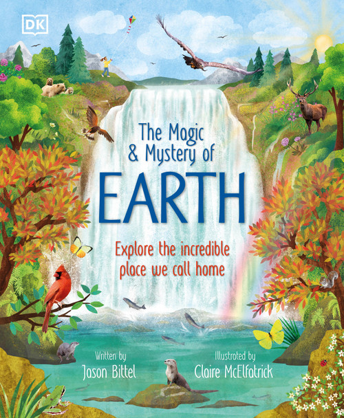 The Magic and Mystery of Earth (Explore the Incredible Place We Call Home) by Jason Bittel, Claire McElfatrick, 9798217134113