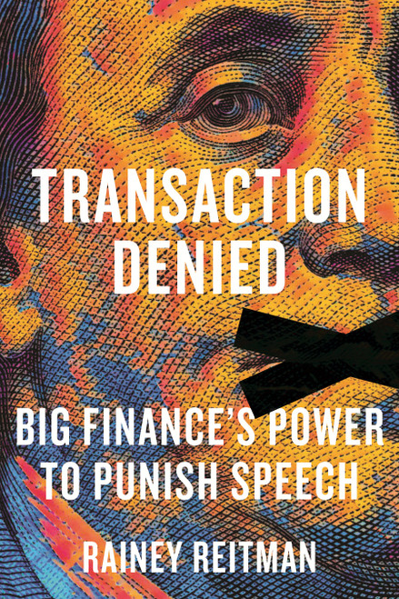 Transaction Denied (Big Finance's Power to Punish Speech) by Rainey Reitman, 9780807019115