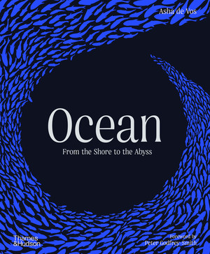 Ocean (From the Shore to the Abyss) by Asha de Vos, Peter Godfrey-Smith, Anthony J. Martin, Rebecca Helm, Helen Scales, Andrew Thaler, 9780500027554