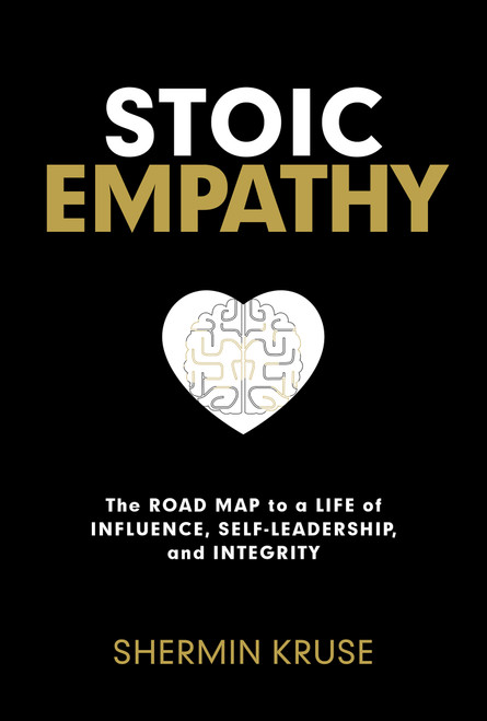 Stoic Empathy (The Road Map to a Life of Influence, Self-Leadership, and Integrity) - 9781401998530 by Shermin Kruse