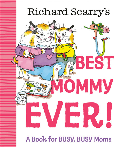Richard Scarry's Best Mommy Ever! (A Book for BUSY, BUSY Moms) by Richard Scarry, 9780593898741