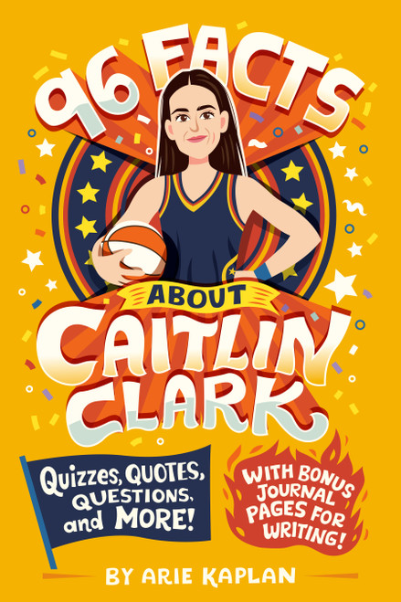 96 Facts About Caitlin Clark (Quizzes, Quotes, Questions, and More! With Bonus Journal Pages for Writing!) by Arie Kaplan, Risa Rodil, 9798217051076