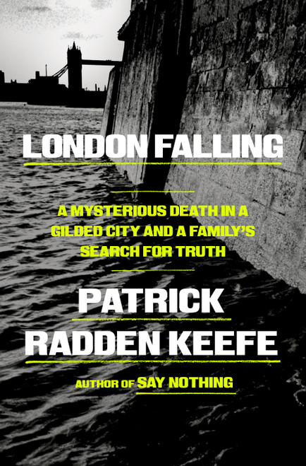 London Falling (A Mysterious Death in a Gilded City and a Family's Search for Truth) by Patrick Radden Keefe, 9780385548533