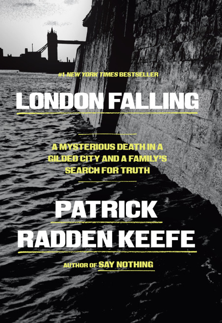 London Falling (A Mysterious Death in a Gilded City and a Family's Search for Truth) by Patrick Radden Keefe, 9780385548533
