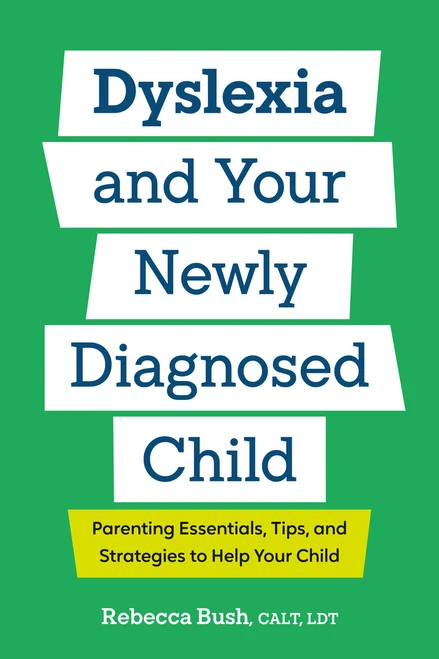 Dyslexia and Your Newly Diagnosed Child (Parenting Essentials, Tips, and Strategies to Help Your Child) by Rebecca Bush, CALT, LDT, 9798217151431