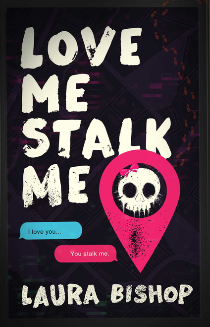 Love Me Stalk Me (A Novel) by Laura Bishop, 9781668225707