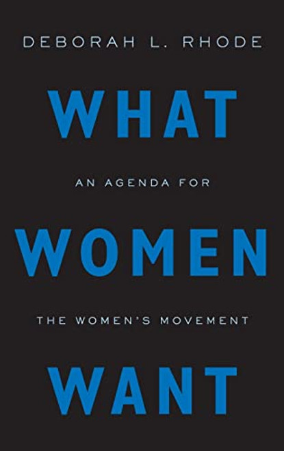 What Women Want (An Agenda for the Women's Movement) by Deborah L. Rhode, 9780199348275