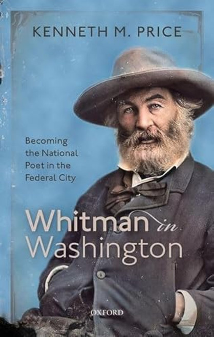 Whitman in Washington (Becoming the National Poet in the Federal City) by Kenneth M. Price, 9780198840930